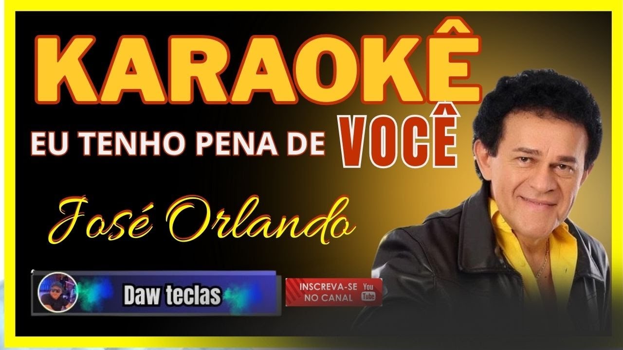 Cante Agora: Eu Tenho Pena de Você – José Orlando | Karaokê !