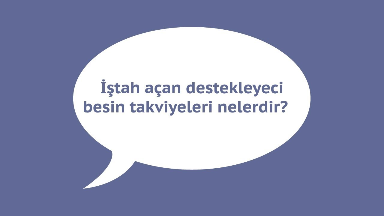 İştah açan destekleyeci besin takviyeleri nelerdir ?