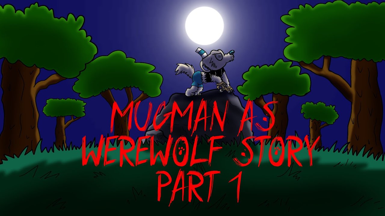 Mugman as werewolf story full parts part 1