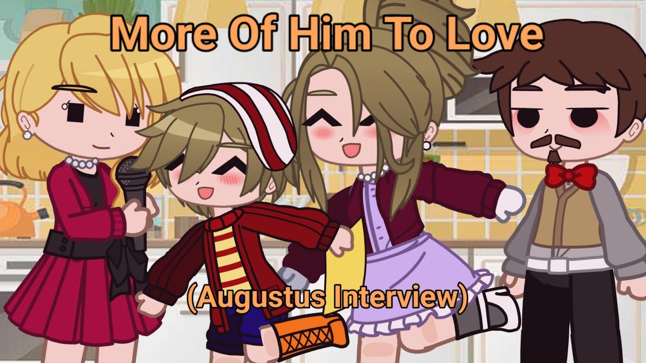 More Of Him To Love!! Augustus Interview!!! Gacha version!!! Catcf!!! (1/12)