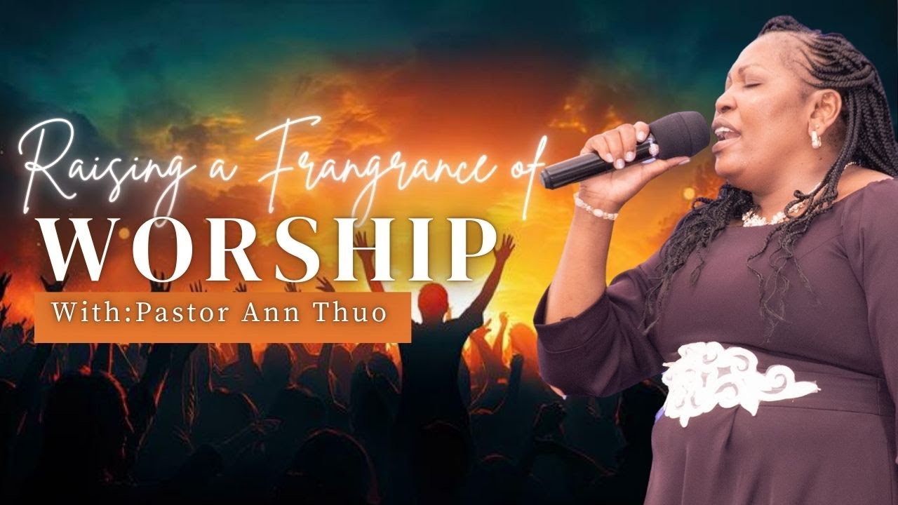 Raising a fragrance of Worship Moments || With Pastor Ann Thuo