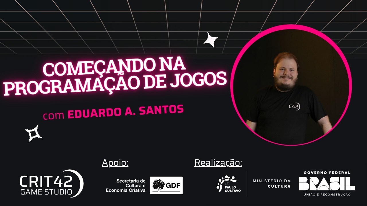 Começando na programação de jogos - Aula com Eduardo A. Santos (Fundador da Crit42 Studio)