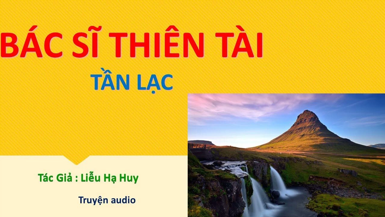 Tập 4 - BÁC SĨ THIÊN TÀI - TẦN LẠC, Úp theo đề xuất, Tác giả :Liễu Hạ Huy, Truyện audio.