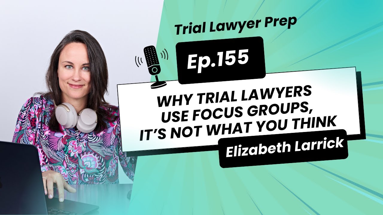 Why Trial Lawyers Use Focus Groups, It’s Not What You Think [Ep 155]
