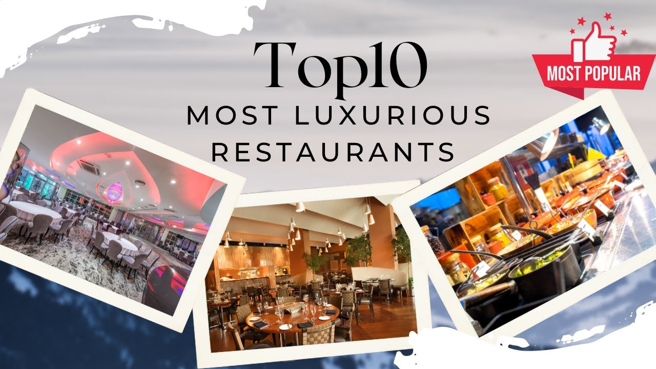 Indulge in Opulence: The Top 10 Most Lavish Restaurants You Need to Experience