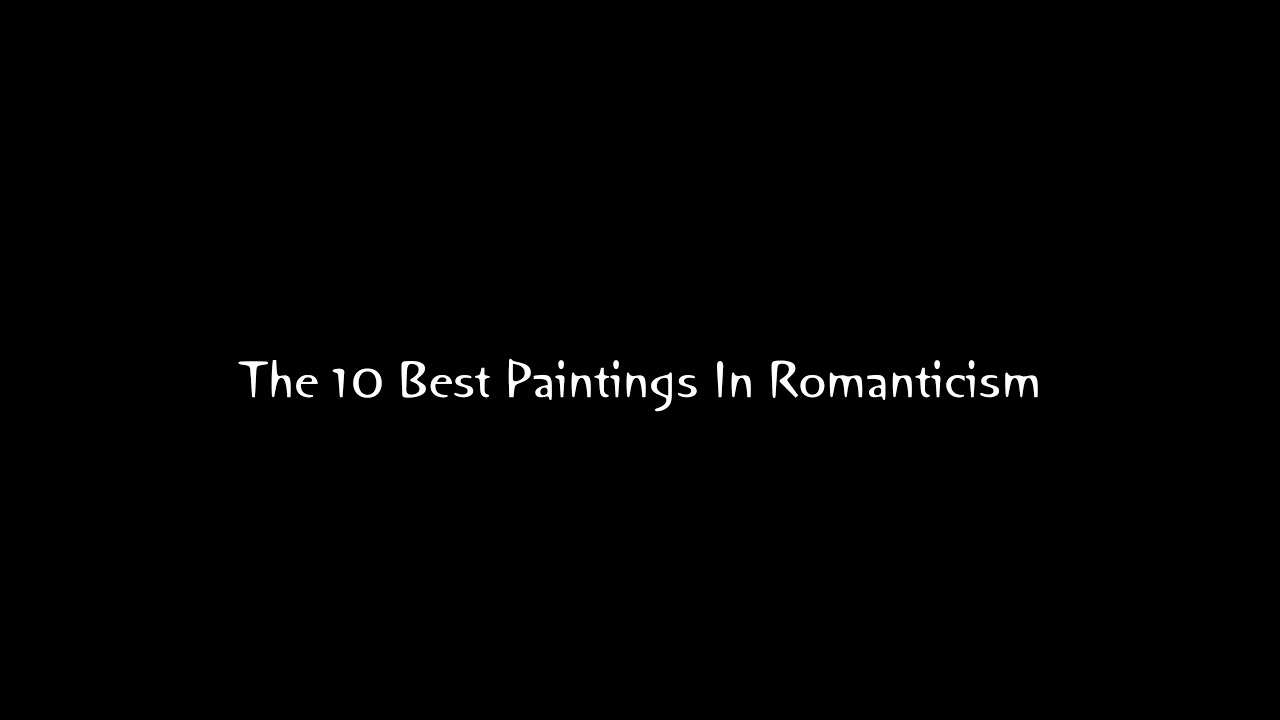 The 10 Best Paintings In Romanticism