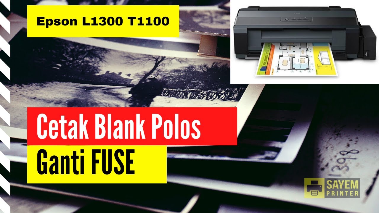 Epson L1300 T1100 Cetak Blank Kosong Ganti Fuse Mainboard Sayem Printer