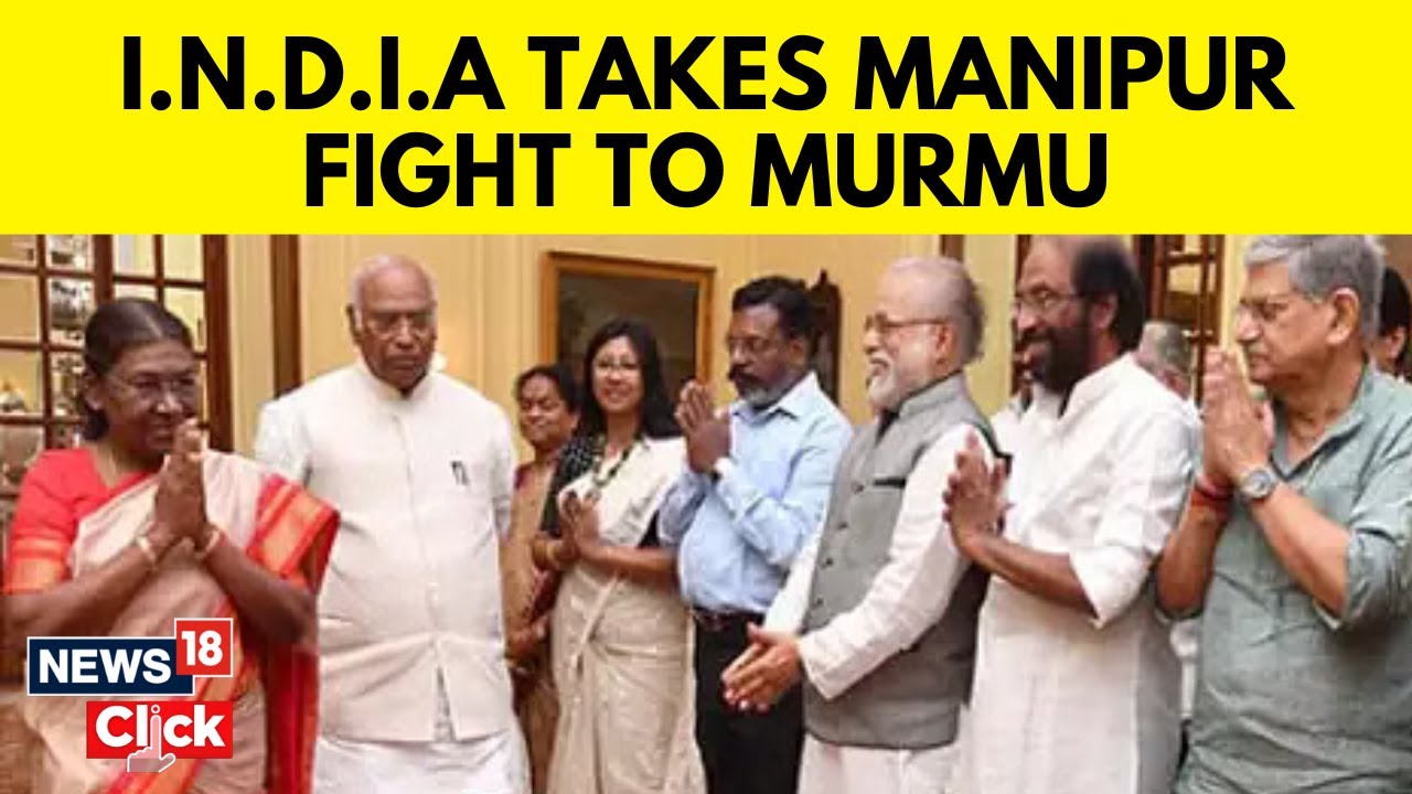 Manipur Debate | Members Of The Opposition Alliance Meets President Murmu To Discuss Manipur