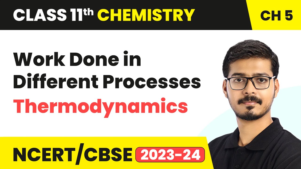 Work Done in Different Processes - Thermodynamics | Class 11 Chemistry Chapter 5