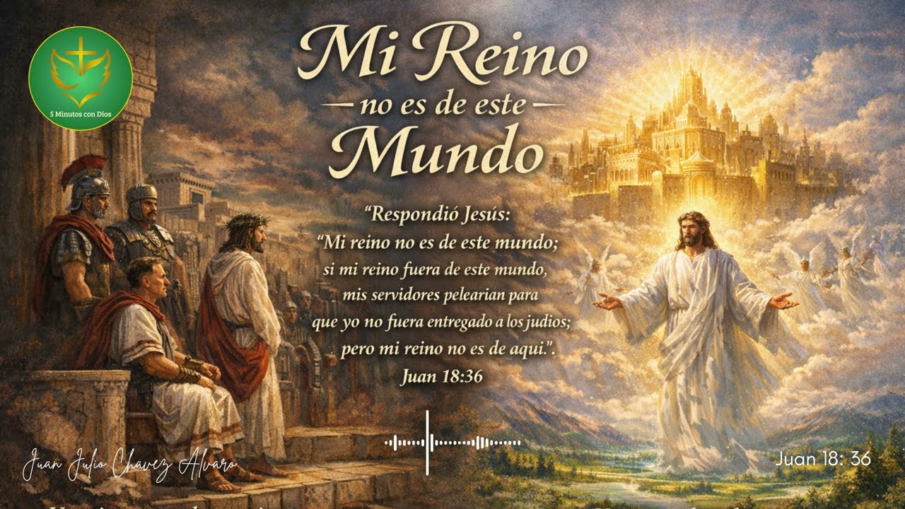 Mi Reino No Es de Este Mundo | Juan 18:36 | El Verdadero Reino de Cristo