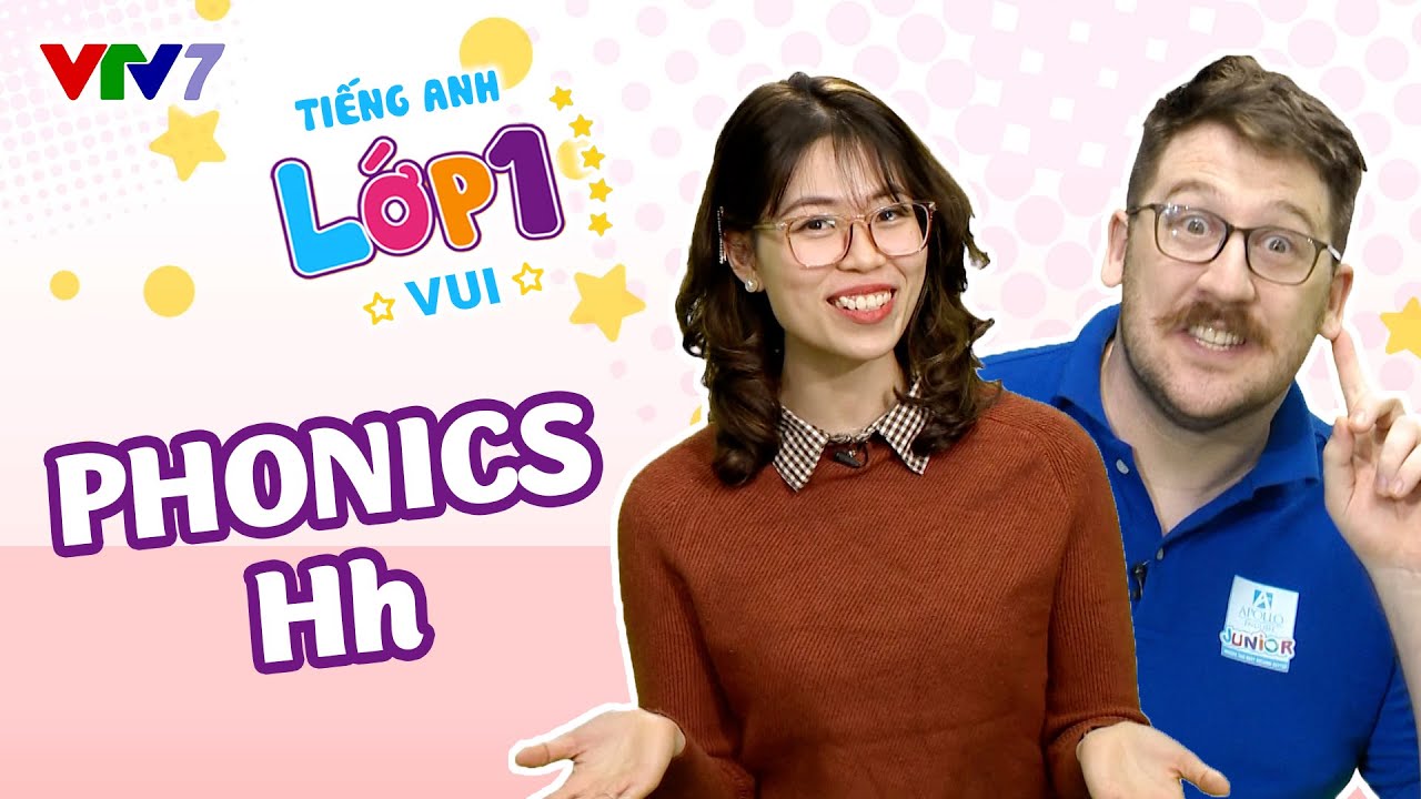 Bài 24: Học cách phát âm phonic H | TIẾNG ANH 1 | VTV7