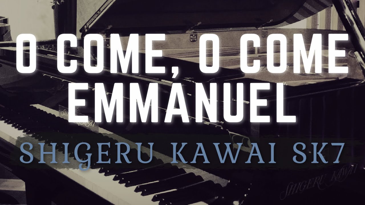 O COME, O COME EMMANUEL - Performed on the Shigeru Kawai SK7