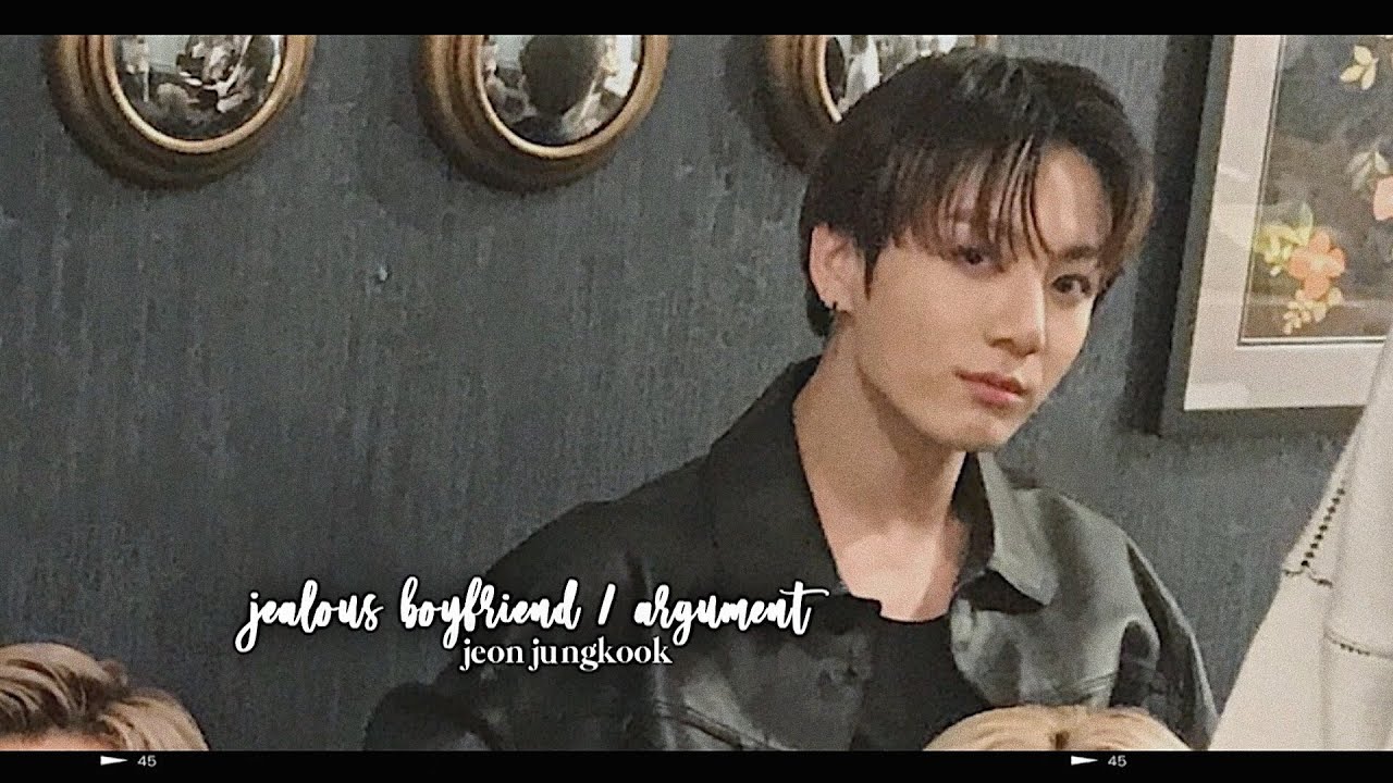 bts jungkook imagine; jealous boyfriend / argument