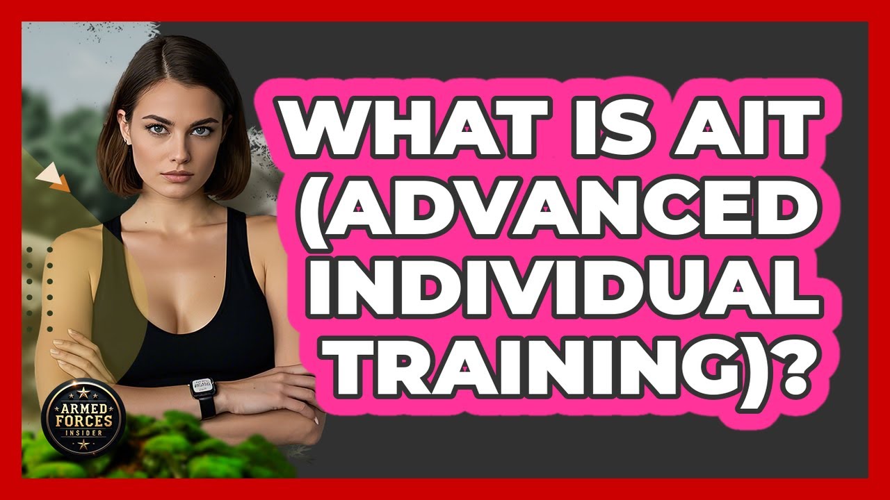 What Is AIT (Advanced Individual Training)? - Armed Forces Insider