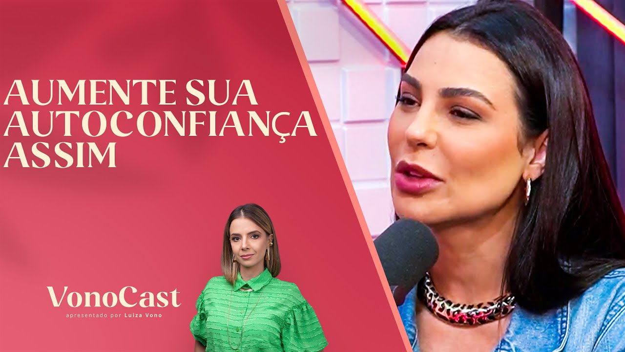 O SEGREDO DA AUTOCONFIAN&Ccedil;A INABAL&Aacute;VEL | Corte Vonocast by Luiza Vono