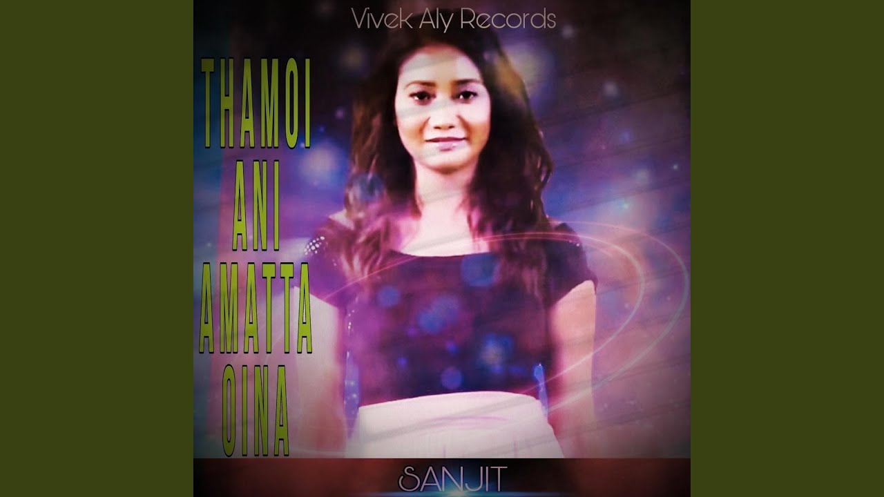 THAMOI ANI AMATTA OINA (feat. SANJIT LAMABAM)