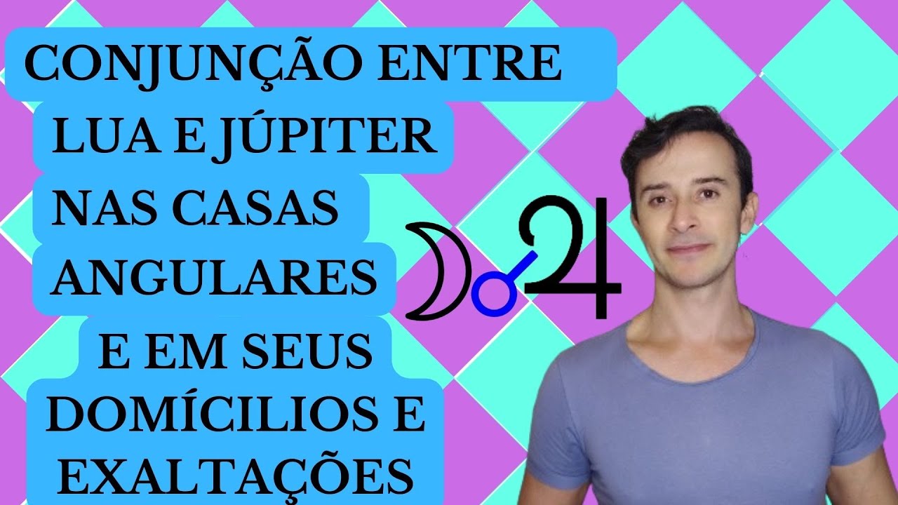 CONJUN&Ccedil;&Atilde;O ENTRE LUA E J&Uacute;PITER  NAS CASAS ANGULARES  E SEUS DOM&Iacute;CILIOS E EXALTA&Ccedil;&Otilde;ES - ASTROLOGIA