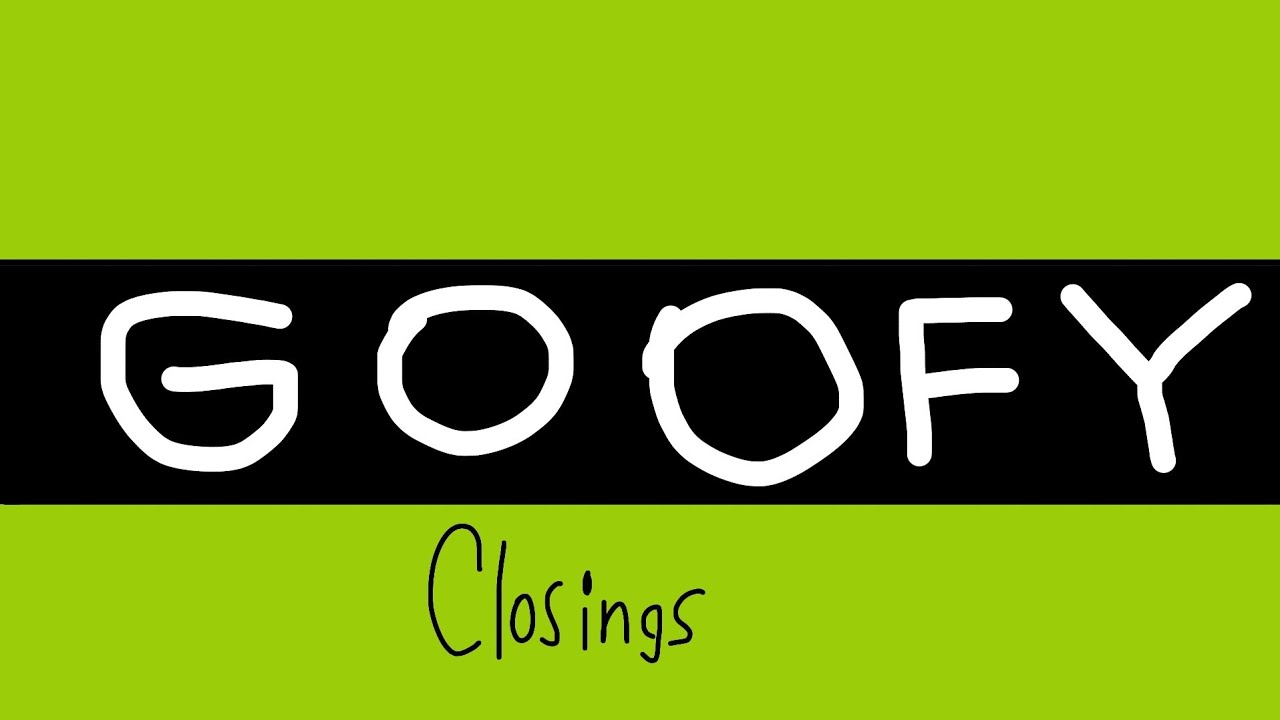 Goofy Closings