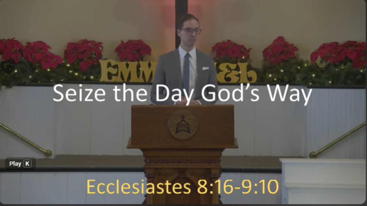 1.4.2026 Sermon: Seize the Day God's Way (Ecclesiastes 8:16-9:10)