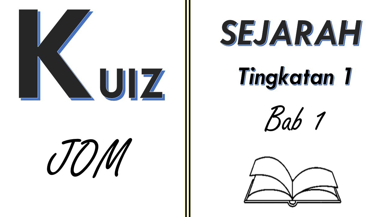 KUIZ, Jom! SEJARAH TGKT 1 BAB 1