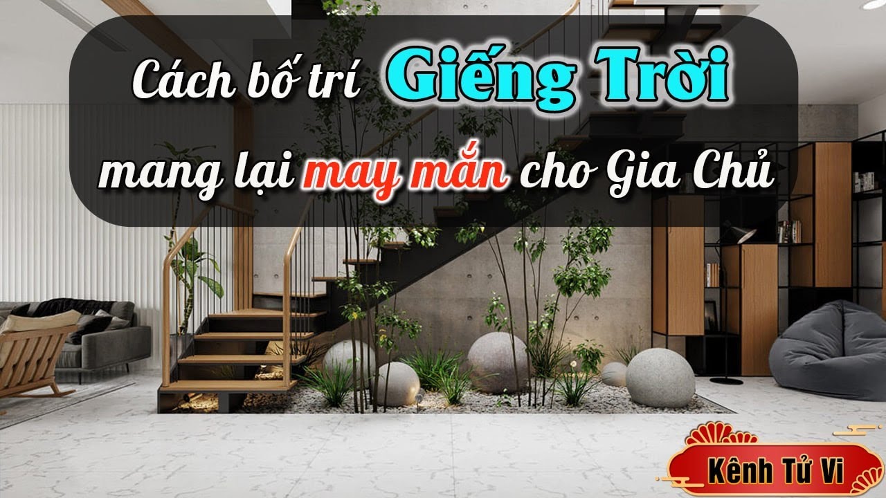 Phong thuỷ giếng trời – Những cách bố trí giếng trời mang lại may mắn thịnh vượng cho gia chủ