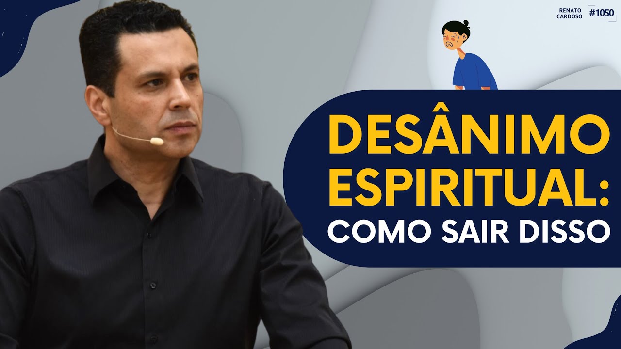 DESÂNIMO ESPIRITUAL: COMO SAIR DISSO