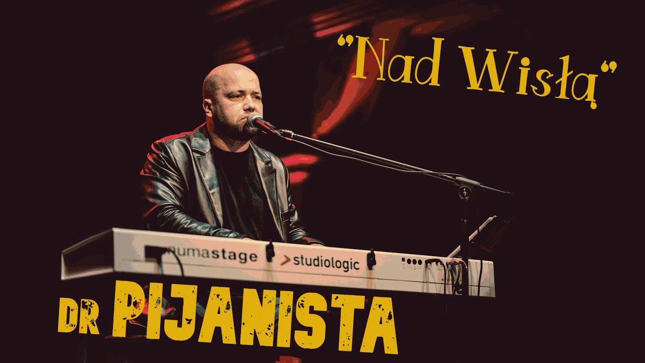 Nad Wisłą - dr Pijanista (recital na żywo)