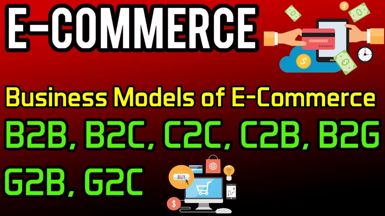Business Models of E-Commerce | B2B B2C C2C C2B B2G G2B G2C | e-Commerce