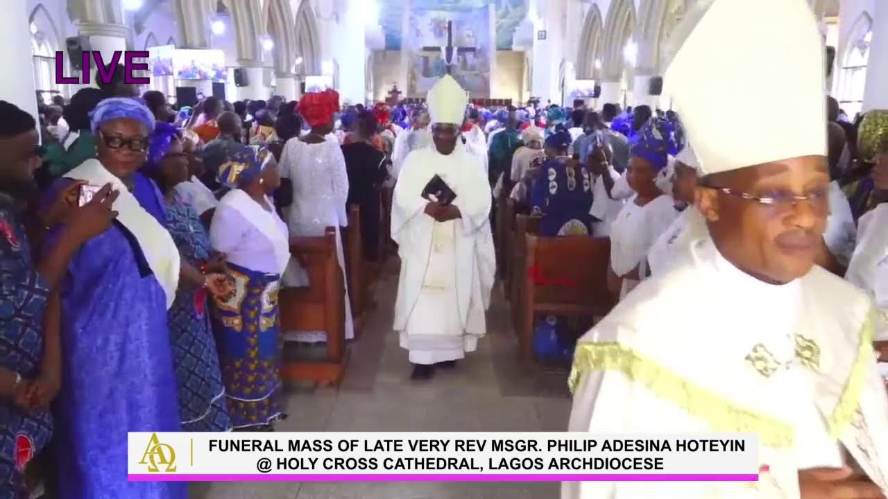 FUNERAL MASS OF LATE VERY REV MSGR. PHILIP ADESINA HOTEYIN @ HOLY CROSS CATHEDRAL, LAGOS ARCHDIOCESE