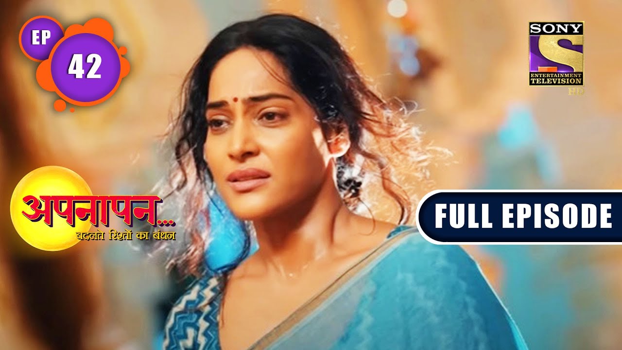 Dard Se Dosti | Appnapan - Badalate Rishton Ka Bandhan - Ep 42 | Full EP | 11 Aug 2022