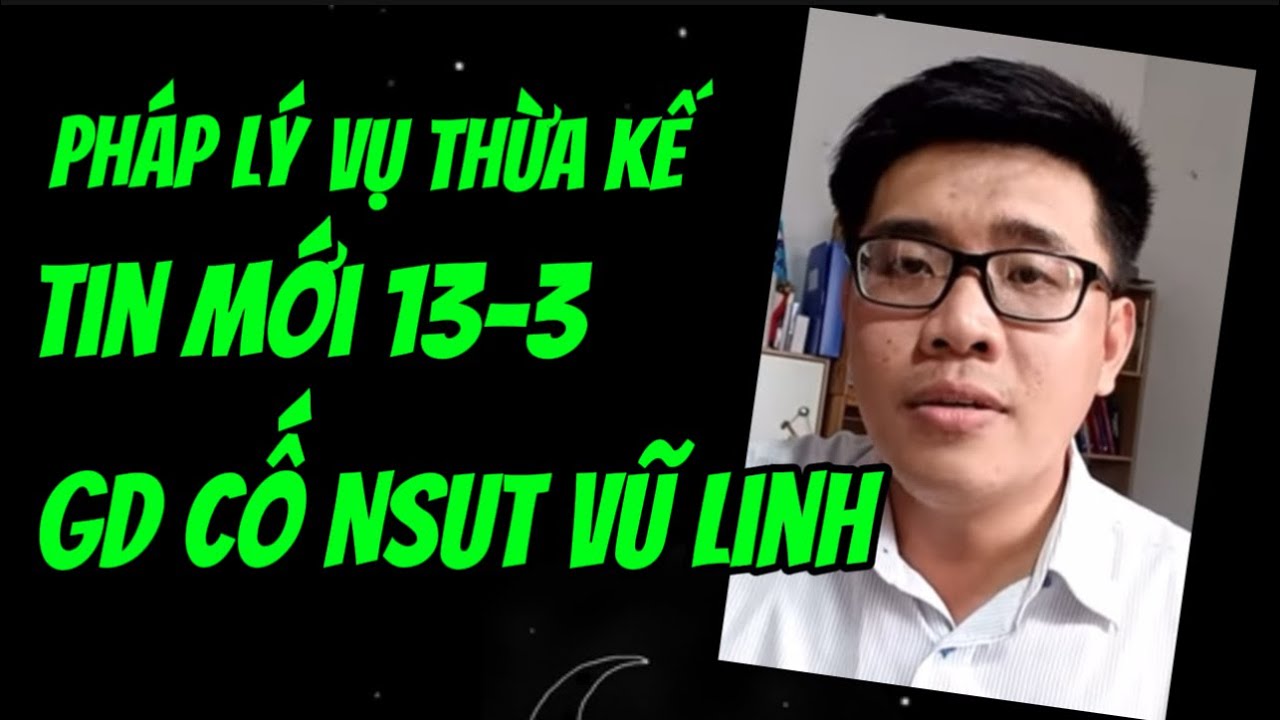 Tin mới 13-3 pháp lý vụ tranh chấp thừa kế Gđ Cố NSUT Vũ Linh
