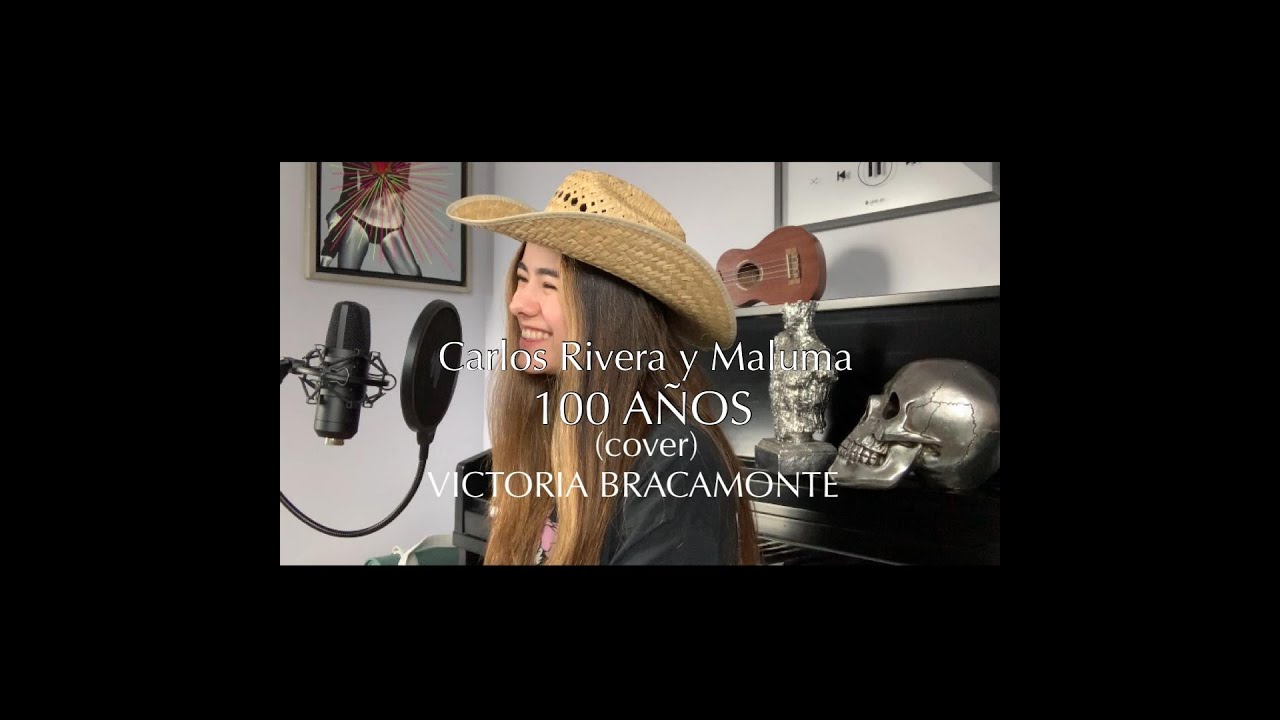 100 años @_carlosrivera @Maluma_Official  Cover VICTORIA BRACAMONTE
