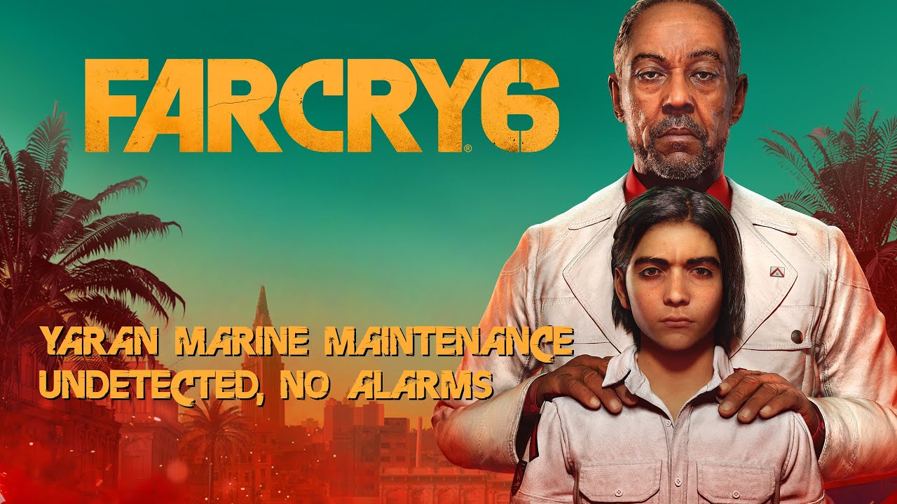 Far Cry 6 - Yaran Marine Maintenance (Undetected, No Alarms)