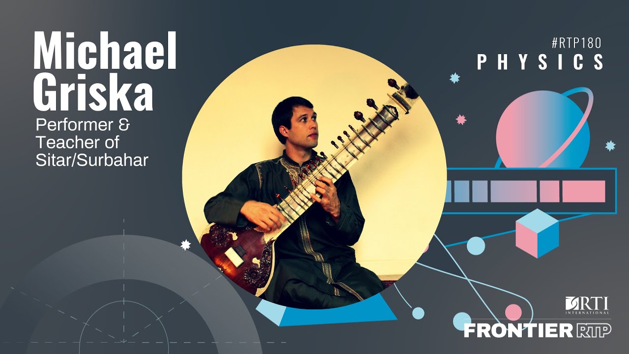 RTP180: Physics | Michael Griska, Performer & Teacher of Sitar/Surbahar