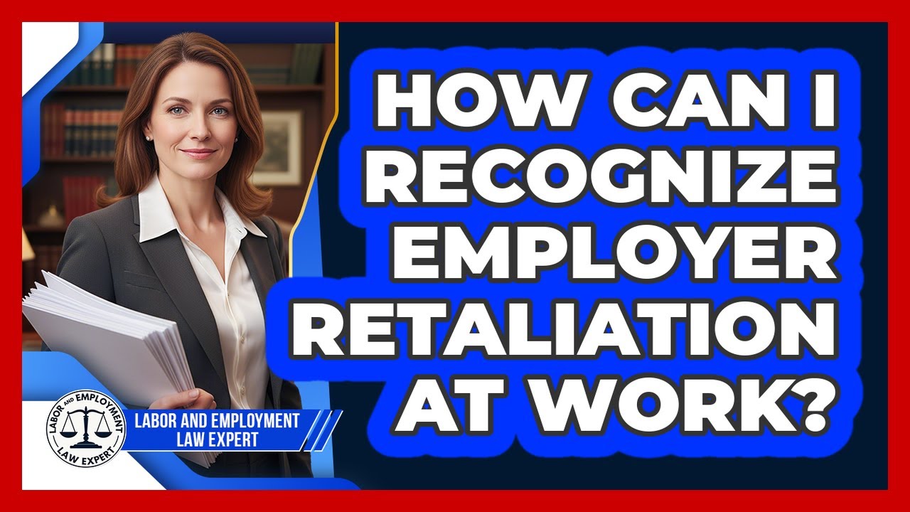 How Can I Recognize Employer Retaliation At Work?