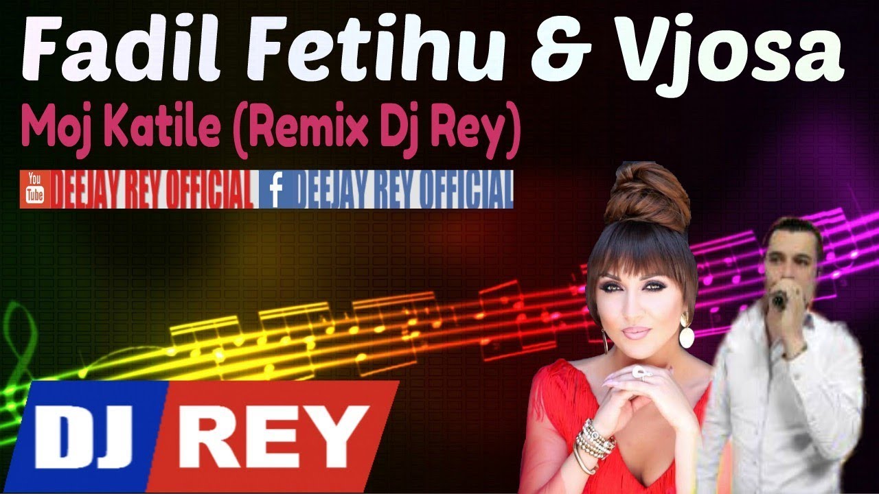 Fadil Fetihu & Vjosa - Moj Katile (Remix Dj Rey)