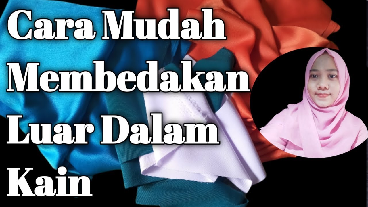CARA MEMBEDAKAN LUAR DALAM KAIN DENGAN MUDAH