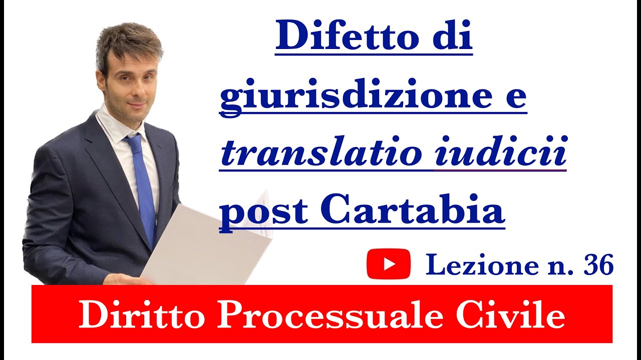 Procedura civile, lezione n.36: Difetto di giurisdizione e translatio iudicii post Cartabia