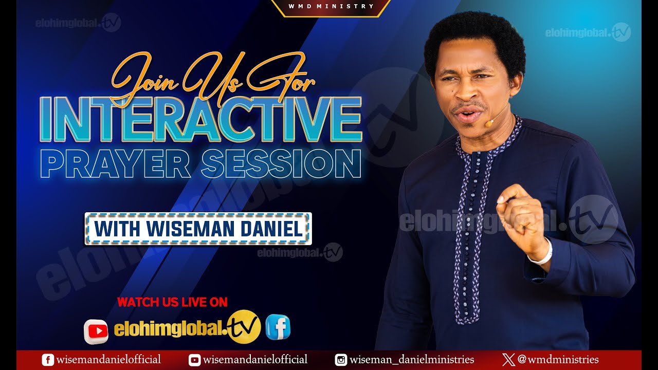 LIVE INTERACTIVE PRAYER SESSION WITH WISEMAN DANIEL ON elohimglobal.tv