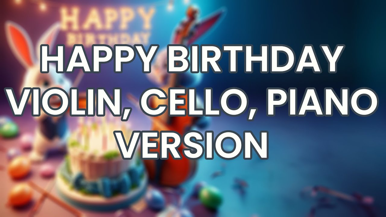 Happy Birthday - Piano, Violin, Cello Version