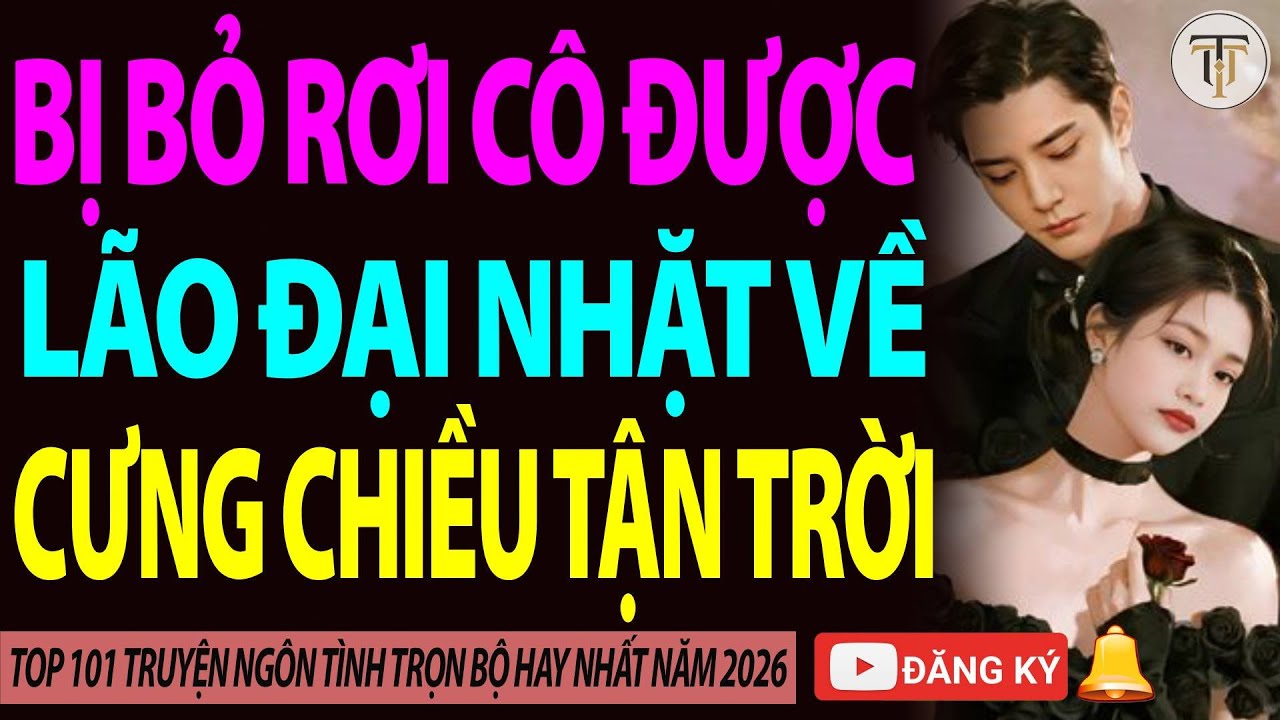 |CƯỚI TRƯỚC YÊU SAU| Bị Cả Thế Giới Bỏ Rơi Cô Được Lão Đại Nhặt Về Cưng Chiều Tận Trời