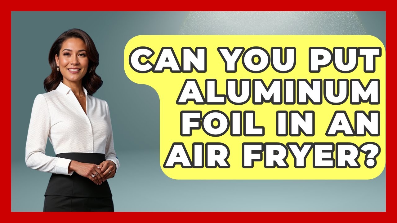Can You Put Aluminum Foil In An Air Fryer? - Obesity Fighters Club