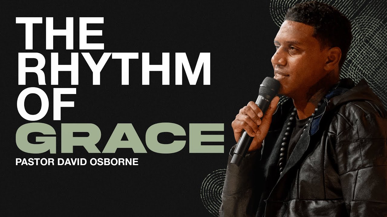 THE RHYTHM OF GRACE | PASTOR DAVID OSBORNE