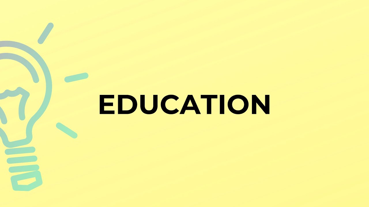 What is the meaning of the word EDUCATION?