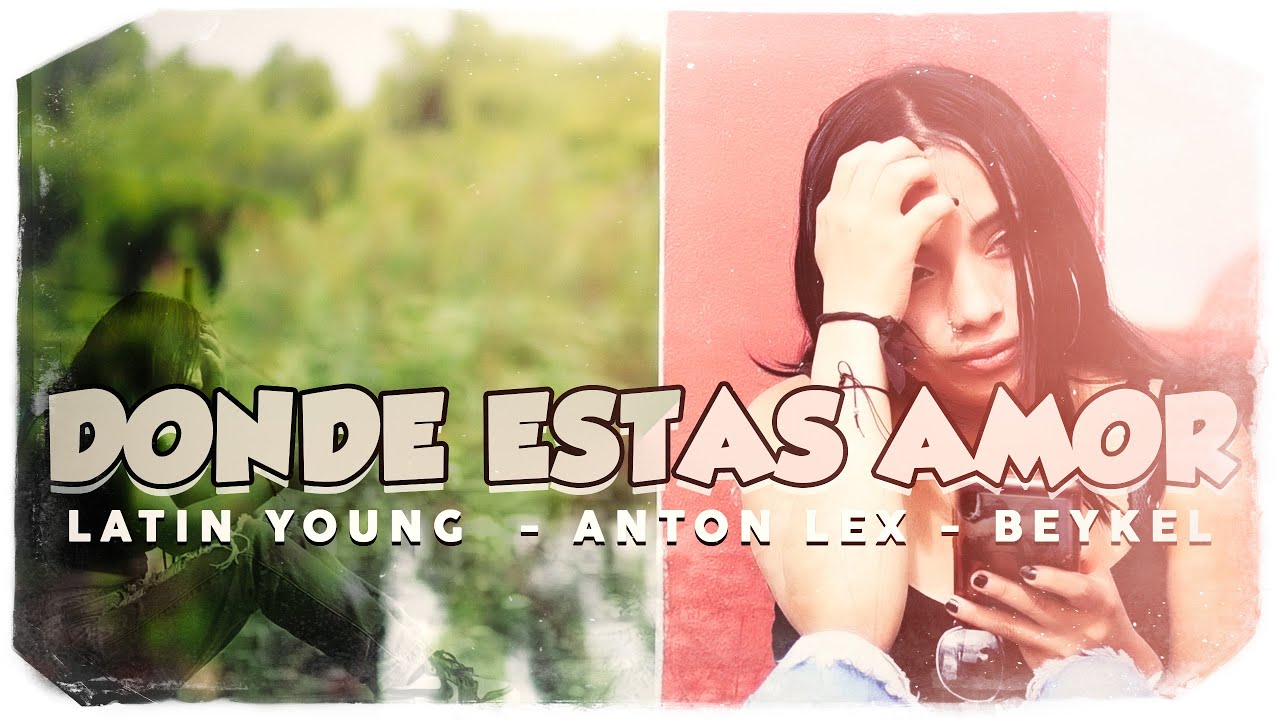 Anton Lex, Latin Young, Beykel - Donde estas amor (Video Oficial)