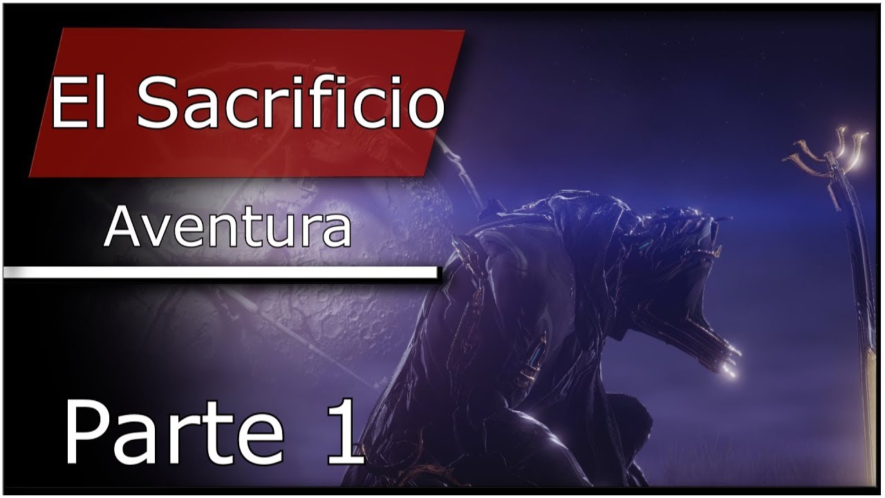 El Sacrificio - Parte 1 - [23.0.7] - WARFRAME