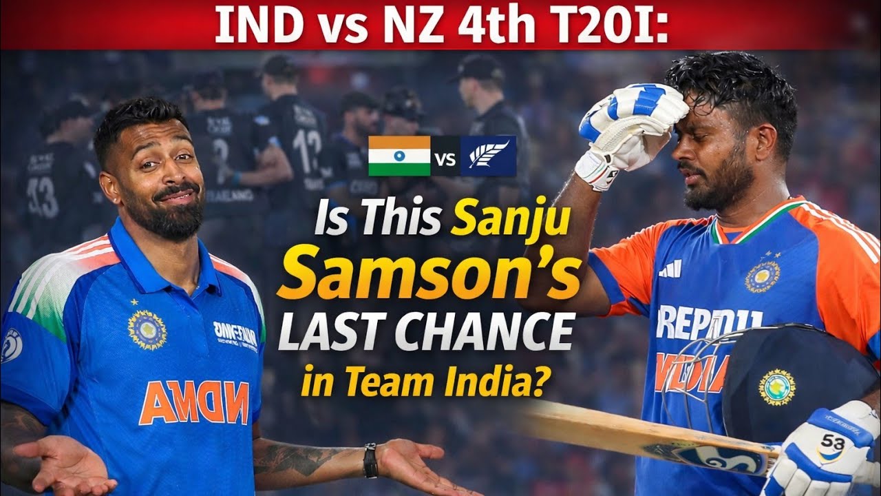 IND vs NZ 4th T20I: Is This Sanju Samson’s Last Chance in Team India?