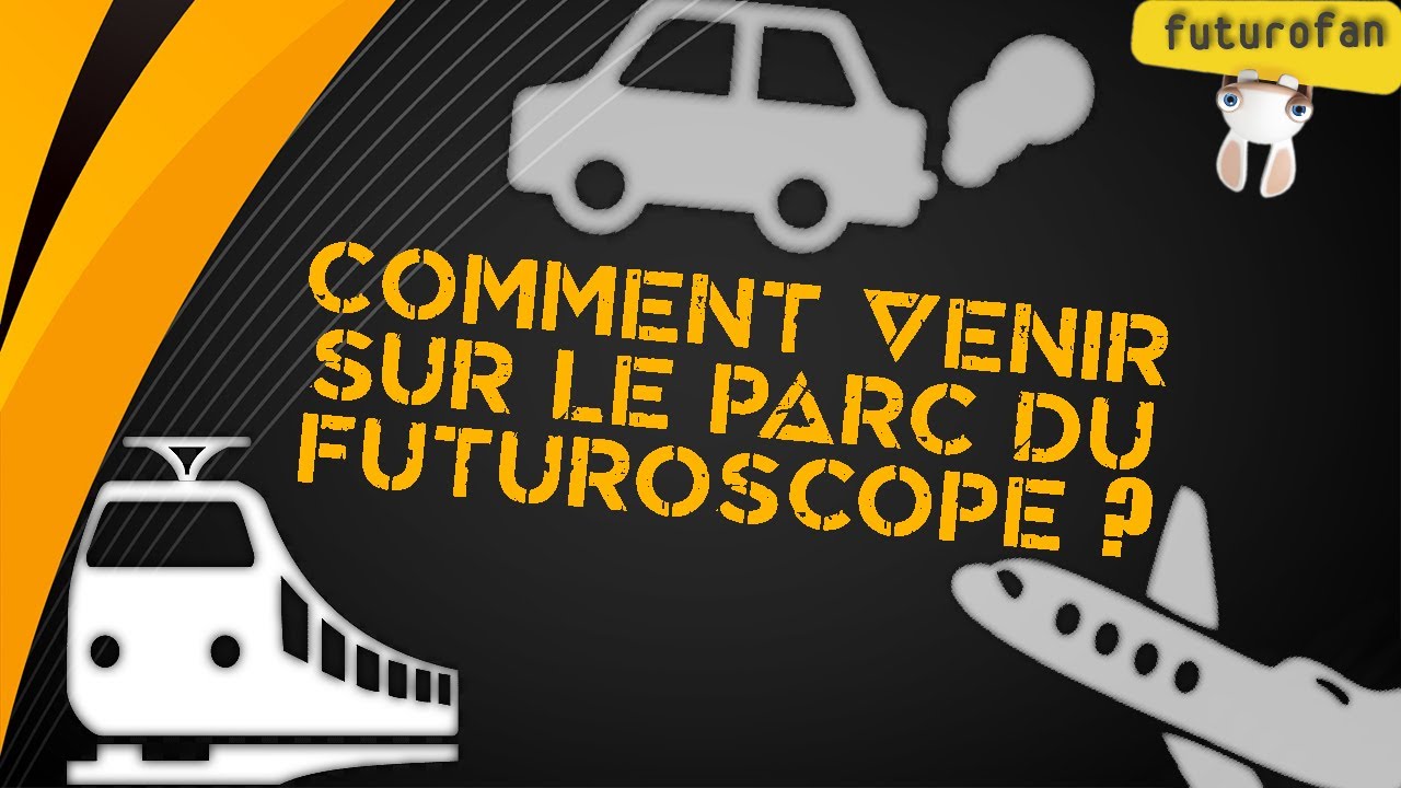 🚆 Comment venir sur le Parc du Futuroscope ?  Train / Bus / Avion / Voiture ...