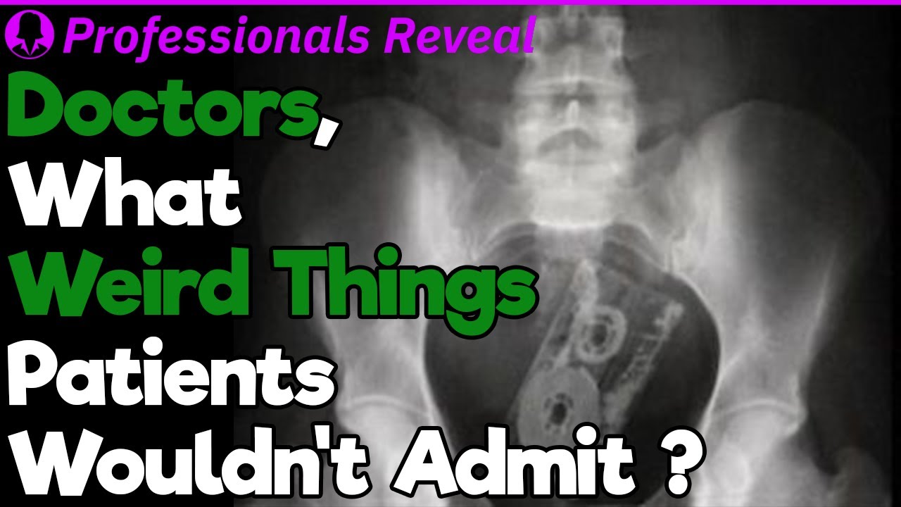 Doctors, What Is the Weirdest Thing a Patient Wouldn't Admit? | Professionals' Stories #6