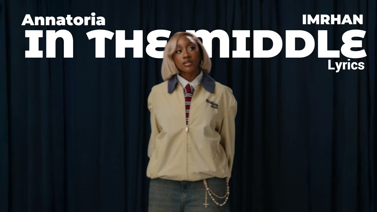 In the Middle- Annatoria ft. IMRHAN (Lyrics Video)